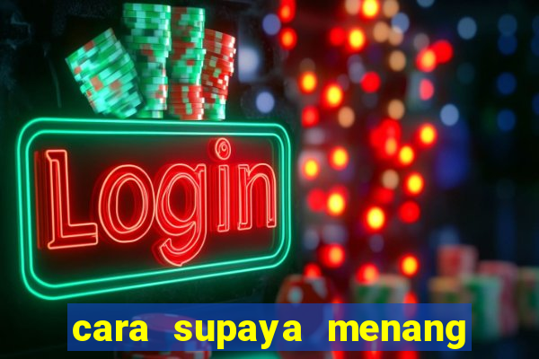 cara supaya menang main slot