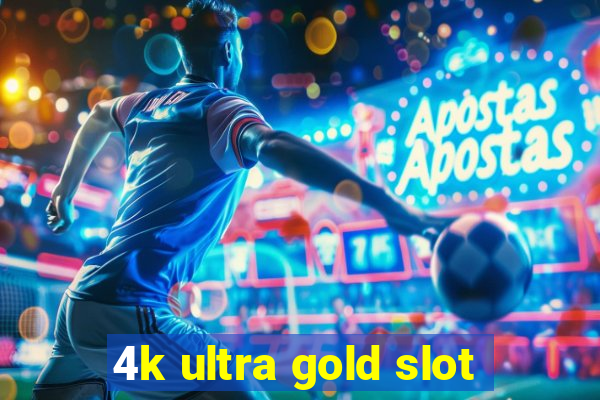 4k ultra gold slot