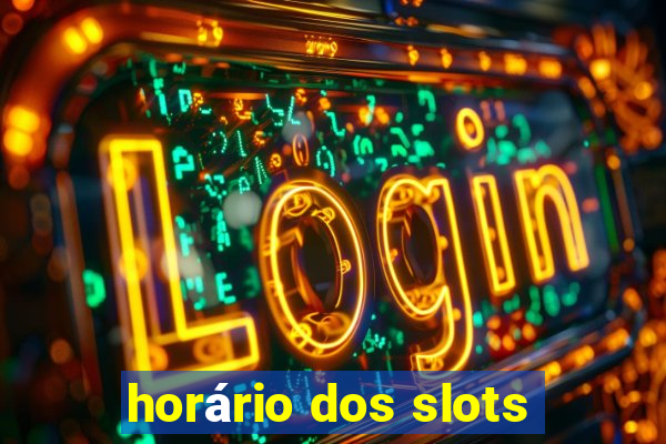 horário dos slots