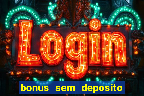 bonus sem deposito casino online