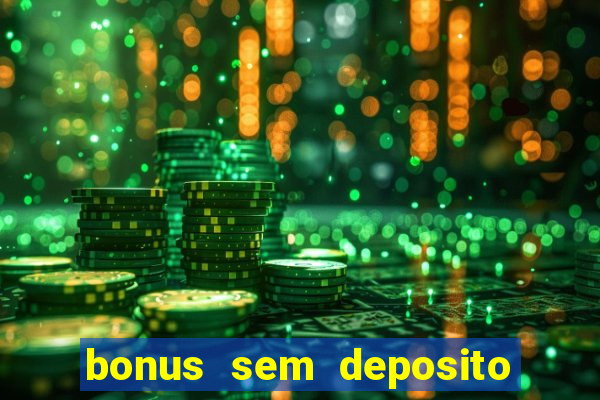 bonus sem deposito casino online