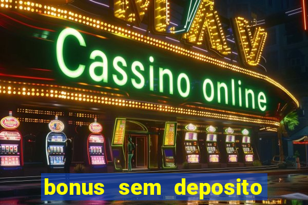 bonus sem deposito casino online