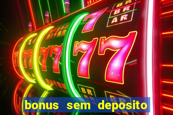 bonus sem deposito casino online