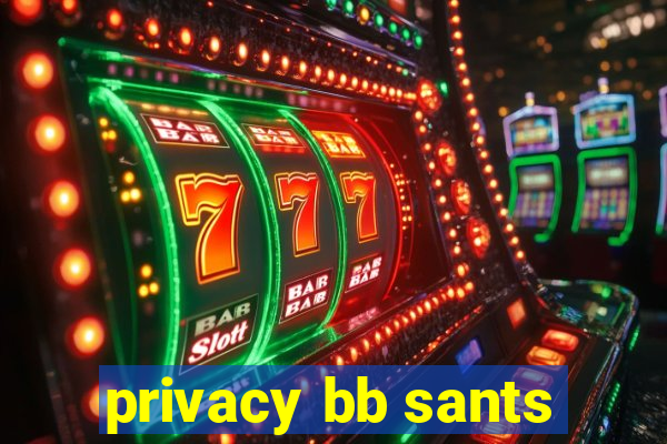 privacy bb sants