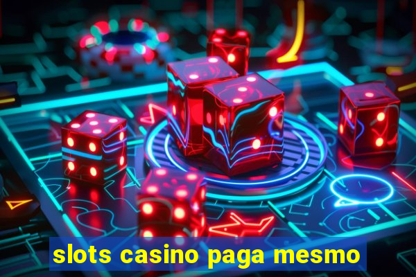 slots casino paga mesmo