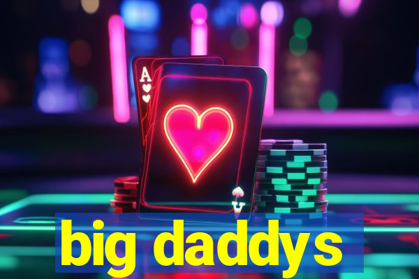 big daddys