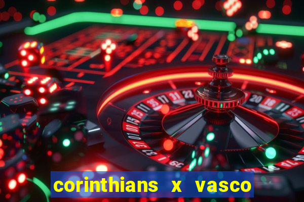 corinthians x vasco da gama ao vivo futemax