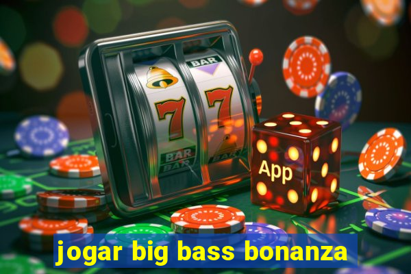 jogar big bass bonanza