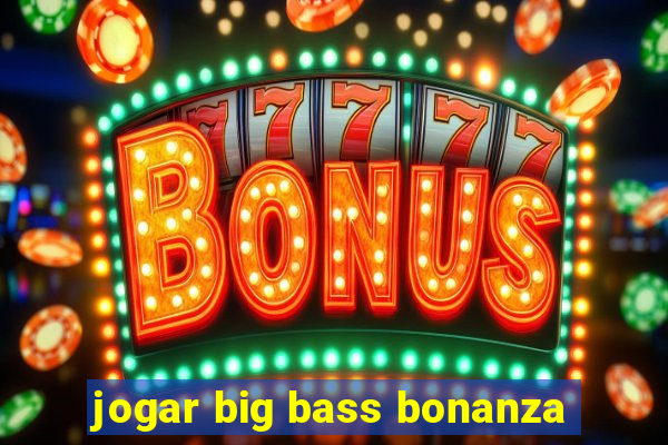 jogar big bass bonanza