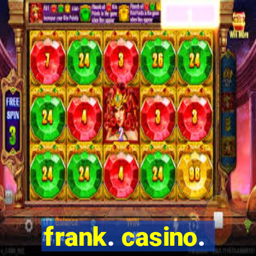 frank. casino.