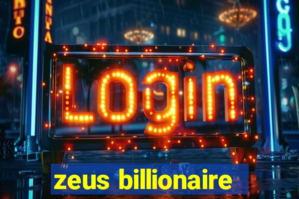 zeus billionaire