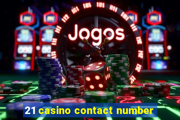 21 casino contact number