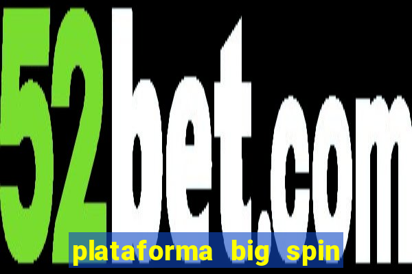 plataforma big spin slots paga mesmo