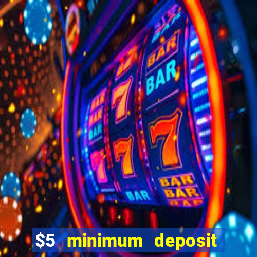 $5 minimum deposit casino australia 2018