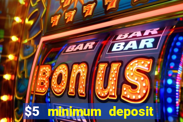 $5 minimum deposit casino australia 2018