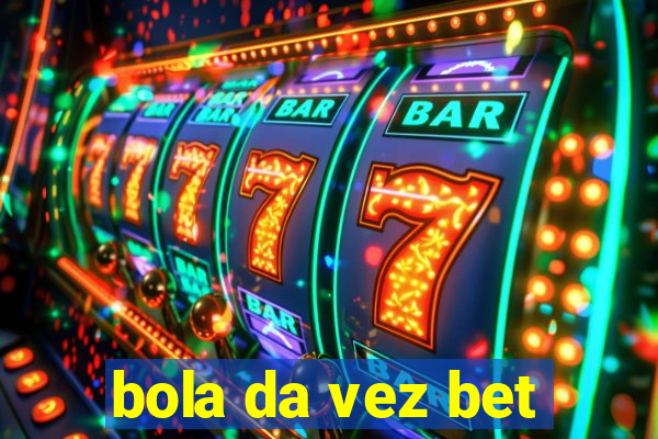 bola da vez bet