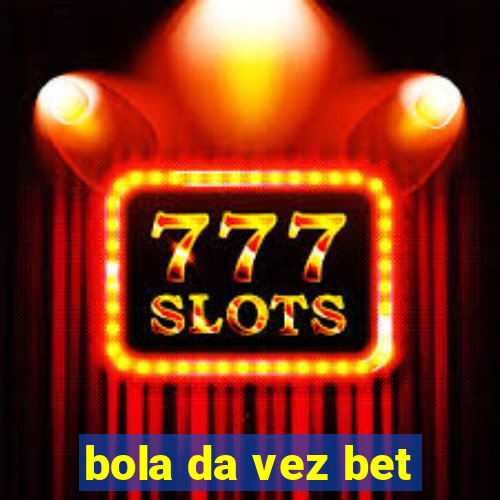 bola da vez bet