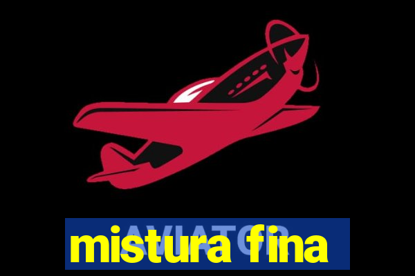 mistura fina