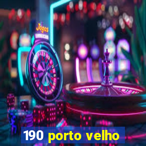 190 porto velho