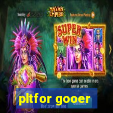 pltfor gooer