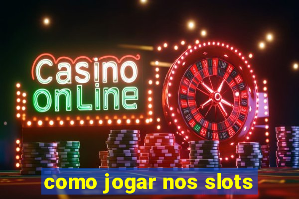 como jogar nos slots