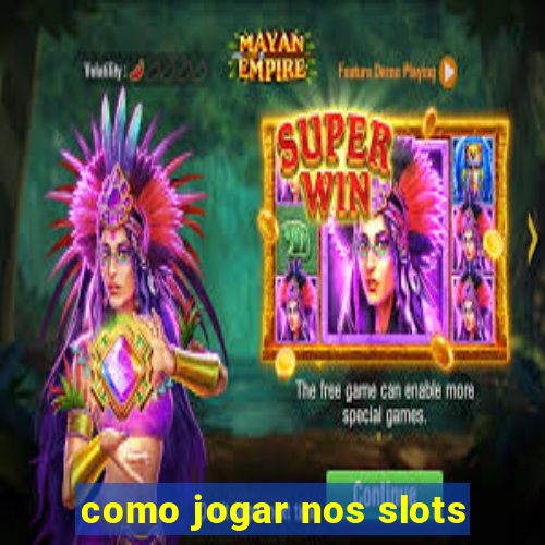 como jogar nos slots