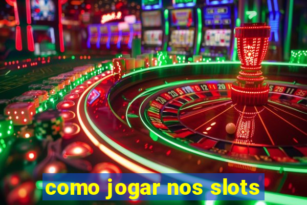 como jogar nos slots