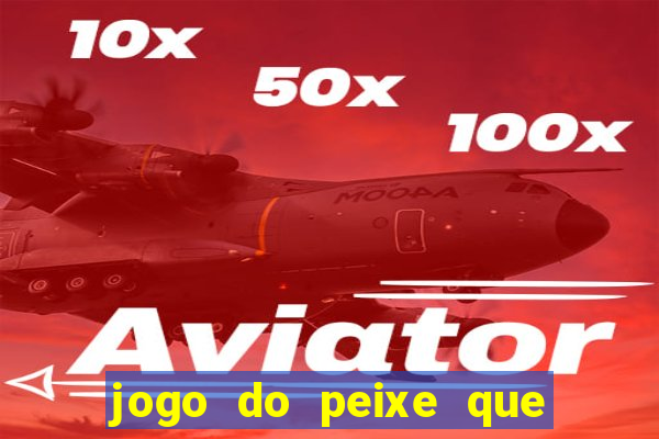 jogo do peixe que ganha dinheiro