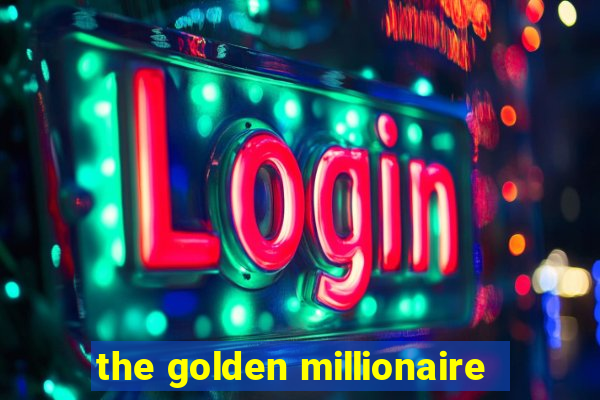 the golden millionaire