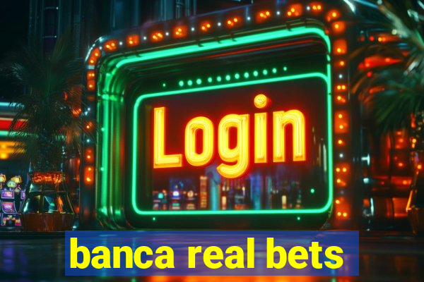 banca real bets