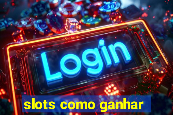 slots como ganhar