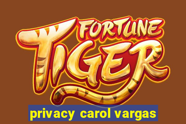 privacy carol vargas