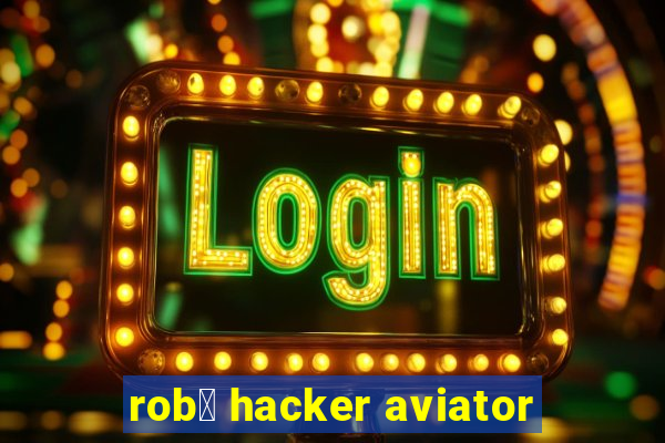 rob么 hacker aviator