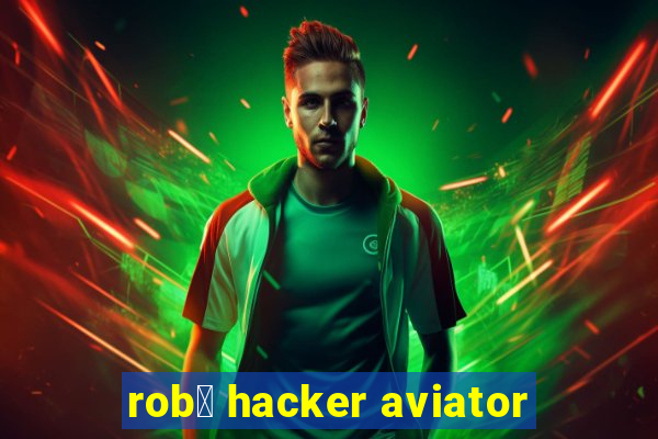 rob么 hacker aviator