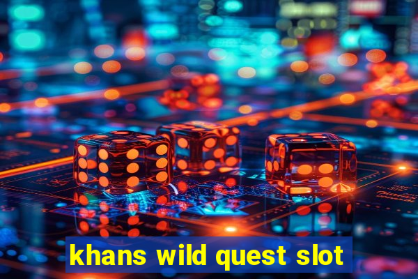 khans wild quest slot