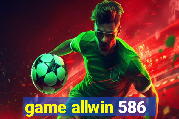 game allwin 586