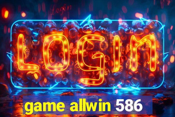 game allwin 586