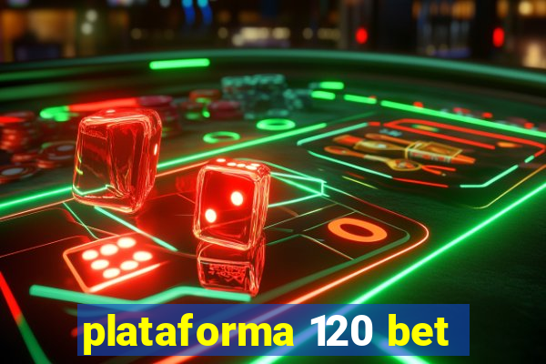 plataforma 120 bet