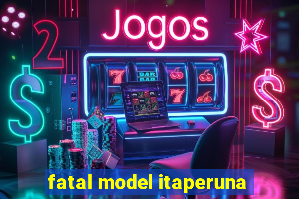 fatal model itaperuna