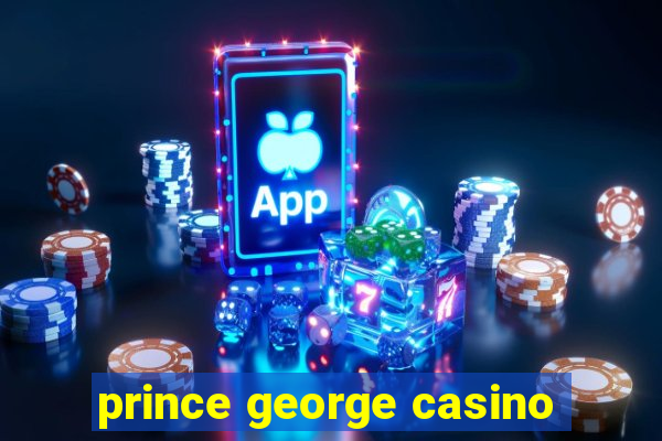 prince george casino