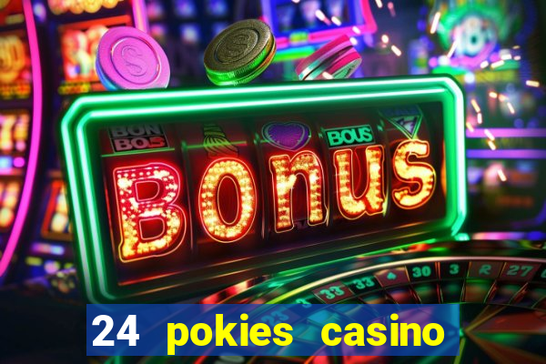 24 pokies casino play online