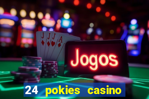 24 pokies casino play online