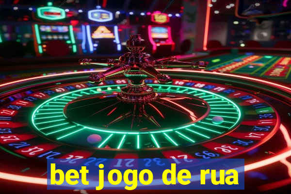 bet jogo de rua