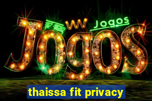 thaissa fit privacy