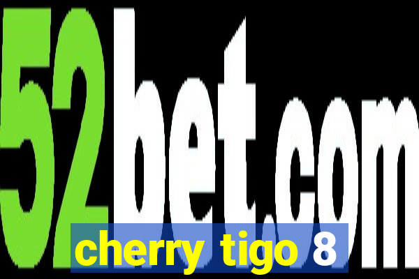 cherry tigo 8