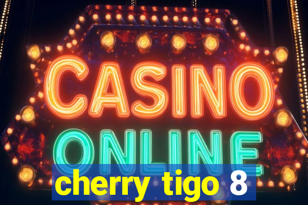 cherry tigo 8