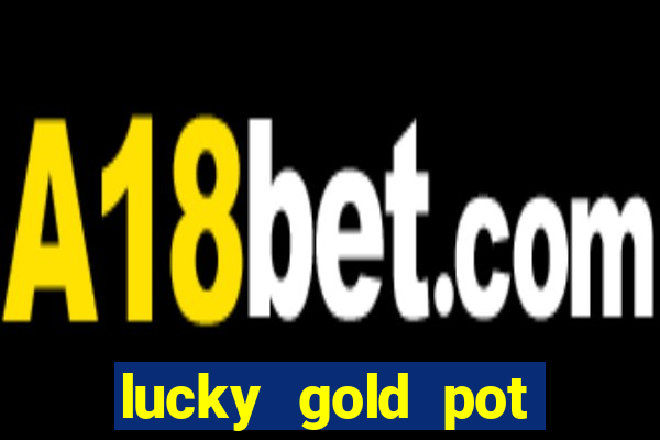 lucky gold pot slot free play