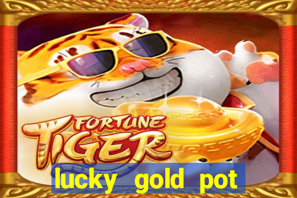 lucky gold pot slot free play