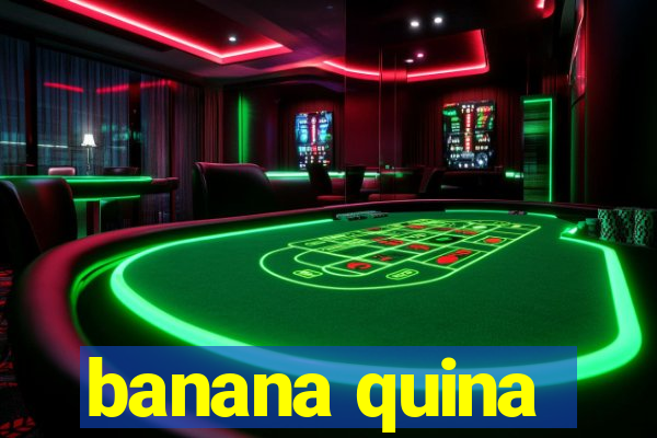 banana quina