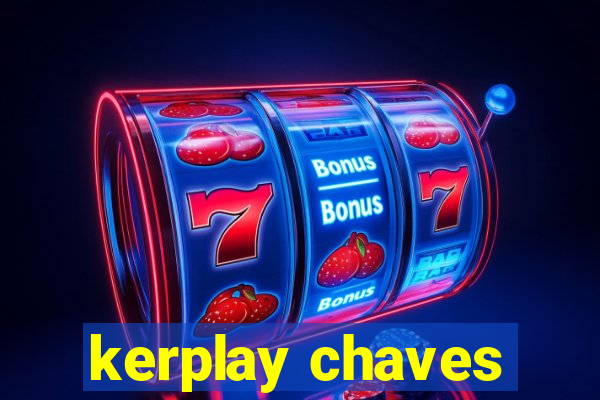 kerplay chaves